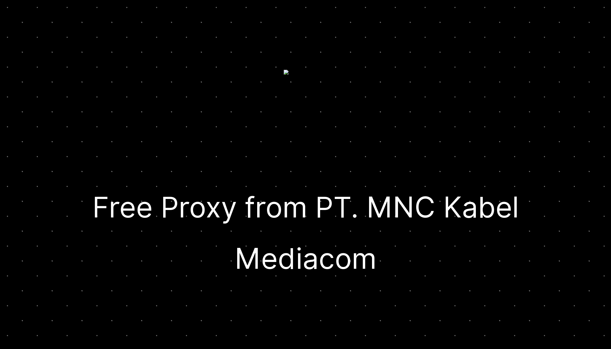 Free Proxy from PT. MNC Kabel —